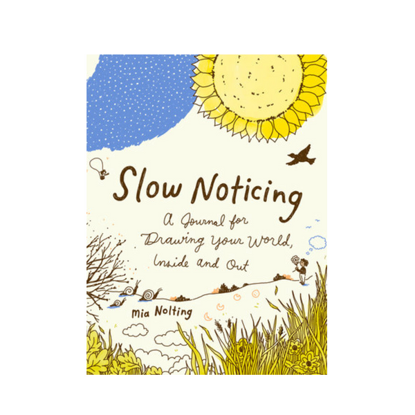 Slow Noticing: A Journal for Drawing Your World
