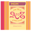 The Fill-In A to Z of You and Me: For Mom