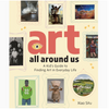 Art All Around Us: A Kid's Guide to Finding Art