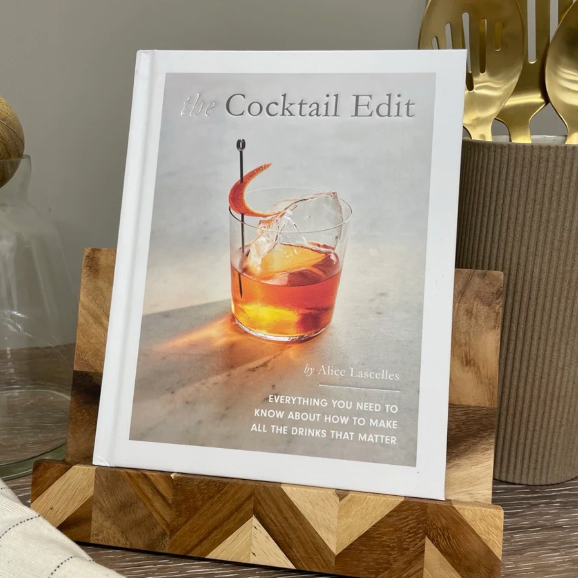 The Cocktail Edit: Everything You Need to Know About How to Make All the Drinks that Matter