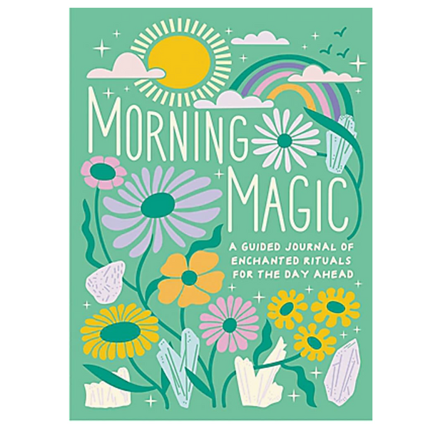Morning Magic: A Guided Journal of Enchanted Rituals for the Day Ahead